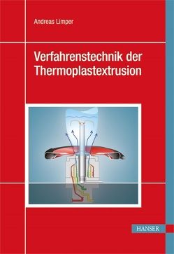 Verfahrenstechnik der Thermoplastextrusion von Limper,  Andreas