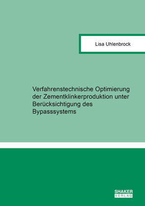 Verfahrenstechnische Optimierung der Zementklinkerproduktion unter Berücksichtigung des Bypasssystems von Uhlenbrock,  Lisa