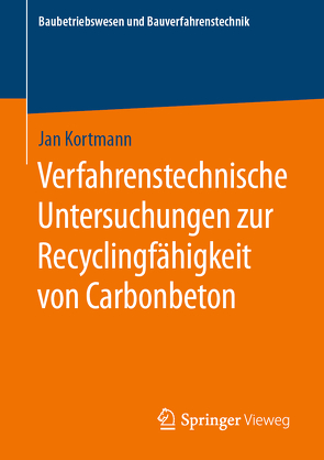 Verfahrenstechnische Untersuchungen zur Recyclingfähigkeit von Carbonbeton von Kortmann,  Jan