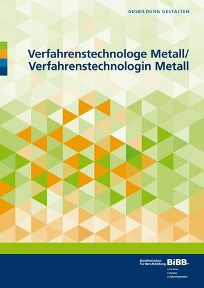 Verfahrenstechnologe Metall und Verfahrenstechnologin Metall von Bundesinstitut für Berufsbildung