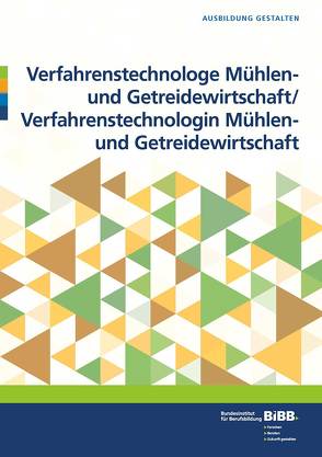 Verfahrenstechnologe/Verfahrenstechnologin Mühlen- und Getreidewirtschaft von BIBB Bundesinstitut für Berufsbildung