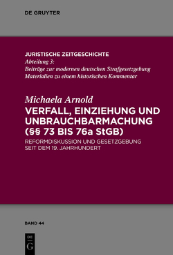 Verfall, Einziehung und Unbrauchbarmachung (§§ 73 bis 76a StGB) von Arnold,  Michaela