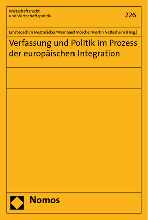 Verfassung und Politik im Prozess der europäischen Integration von Mestmäcker,  Ernst-Joachim, Möschel,  Wernhard, Nettesheim,  Martin