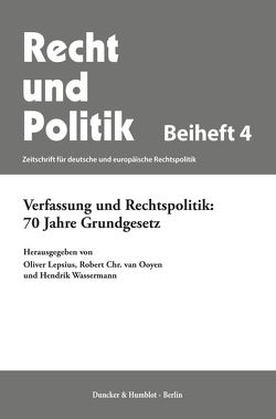Verfassung und Rechtspolitik: 70 Jahre Grundgesetz. von Lepsius,  Oliver, Ooyen,  Robert Chr. van, Wassermann,  Hendrik