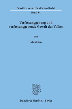 Verfassunggebung und verfassunggebende Gewalt des Volkes. von Steiner,  Udo