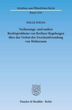 Verfassungs- und andere Rechtsprobleme von Berliner Regelungen über das Verbot der Zweckentfremdung von Wohnraum. von Sodan,  Helge