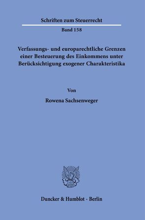 Verfassungs- und europarechtliche Grenzen einer Besteuerung des Einkommens unter Berücksichtigung exogener Charakteristika. von Sachsenweger,  Rowena