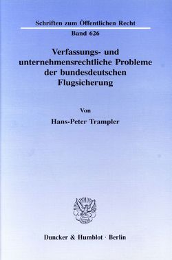 Verfassungs- und unternehmensrechtliche Probleme der bundesdeutschen Flugsicherung. von Trampler,  Hans-Peter