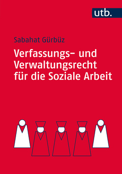 Verfassungs- und Verwaltungsrecht für die Soziale Arbeit von Gürbüz,  Sabahat