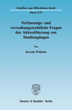 Verfassungs- und verwaltungsrechtliche Fragen der Akkreditierung von Studiengängen. von Wilhelm,  Kerstin