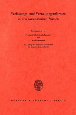Verfassungs- und Verwaltungsreformen in den sozialistischen Staaten. von Meissner,  Boris, Schroeder,  Friedrich-Christian