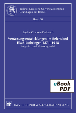 Verfassungsentwicklungen im Reichsland Elsaß-Lothringen 1871-1918 von Preibusch,  Sophie Charlotte