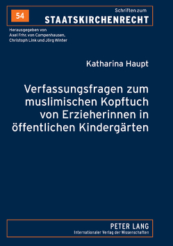 Verfassungsfragen zum muslimischen Kopftuch von Erzieherinnen in öffentlichen Kindergärten von Haupt,  Katharina