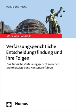 Verfassungsgerichtliche Entscheidungsfindung und ihre Folgen von Abad Andrade,  Maria