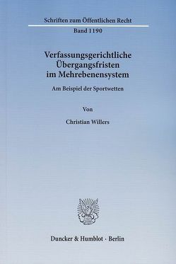 Verfassungsgerichtliche Übergangsfristen im Mehrebenensystem. von Willers,  Christian
