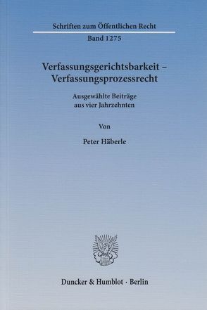 Verfassungsgerichtsbarkeit – Verfassungsprozessrecht. von Häberle,  Peter