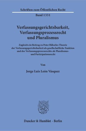 Verfassungsgerichtsbarkeit, Verfassungsprozessrecht und Pluralismus. von León Vásquez,  Jorge Luis
