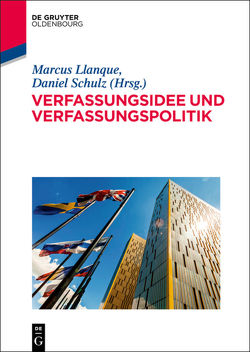 Verfassungsidee und Verfassungspolitik von Llanque,  Marcus, Schulz,  Daniel