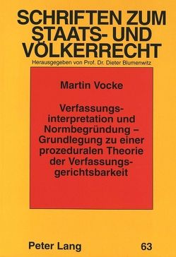 Verfassungsinterpretation und Normbegründung – Grundlegung zu einer prozeduralen Theorie der Verfassungsgerichtsbarkeit von Vocke,  Martin