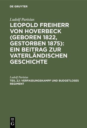 Ludolf Parisius: Leopold Freiherr von Hoverbeck / Verfassungskampf und budgetloses Regiment von Parisius,  Ludolf