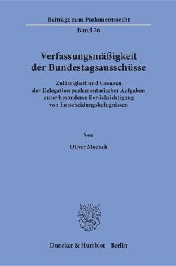 Verfassungsmäßigkeit der Bundestagsausschüsse. von Moench,  Oliver