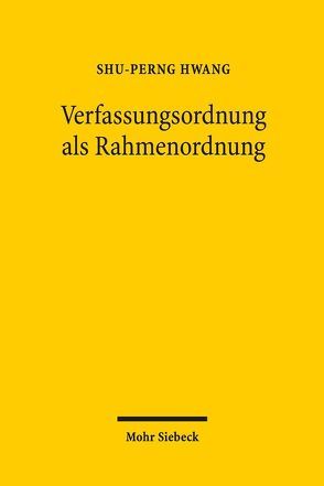 Verfassungsordnung als Rahmenordnung von Hwang,  Shu-Perng