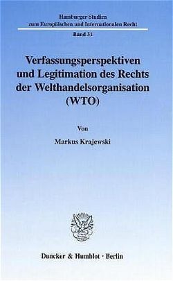 Verfassungsperspektiven und Legitimation des Rechts der Welthandelsorganisation (WTO). von Krajewski,  Markus