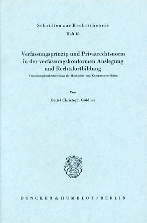 Verfassungsprinzip und Privatrechtsnorm in der verfassungskonformen Auslegung und Rechtsfortbildung. von Göldner,  Detlef Christoph