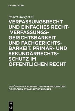 Verfassungsrecht und einfaches Recht – Verfassungsgerichtsbarkeit und Fachgerichtsbarkeit. Primär- und Sekundärrechtsschutz im Öffentlichen Recht von Alexy,  Robert, Epiney,  Astrid, Erbguth,  Wilfried, Hermes,  Georg, Heun,  Werner, Höfling,  Wolfram, Kunig,  Philip, Streinz,  Rudolf