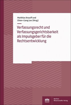 Verfassungsrecht und Verfassungsgerichtsbarkeit als Impulsgeber für die Rechtsentwicklung von Knauff,  Matthias, Lee,  Chien-Liang