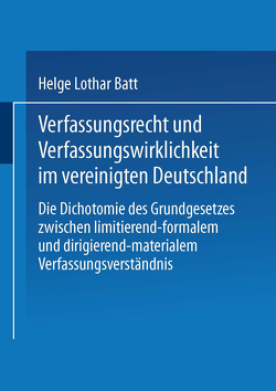 Verfassungsrecht und Verfassungswirklichkeit im vereinigten Deutschland von Batt,  Helge