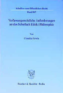 Verfassungsrechtliche Anforderungen an das Schulfach Ethik-Philosophie. von Erwin,  Claudia