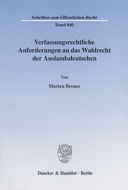 Verfassungsrechtliche Anforderungen an das Wahlrecht der Auslandsdeutschen. von Breuer,  Marten