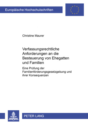 Verfassungsrechtliche Anforderungen an die Besteuerung von Ehegatten und Familien von Maurer,  Christine Corinna