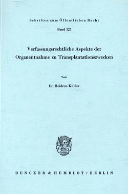Verfassungsrechtliche Aspekte der Organentnahme zu Transplantationszwecken. von Kübler,  Heidrun