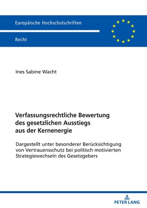 Verfassungsrechtliche Bewertung des gesetzlichen Ausstiegs aus der Kernenergie von Wacht,  Ines