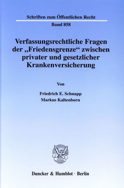 Verfassungsrechtliche Fragen der „Friedensgrenze“ zwischen privater und gesetzlicher Krankenversicherung. von Kaltenborn,  Markus, Schnapp,  Friedrich E.
