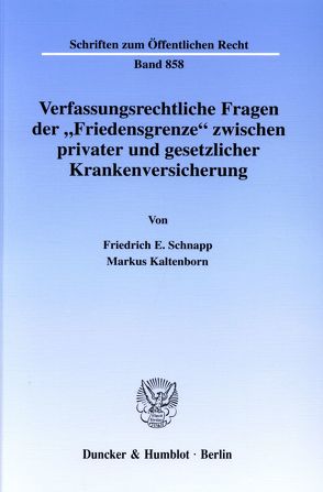 Verfassungsrechtliche Fragen der „Friedensgrenze“ zwischen privater und gesetzlicher Krankenversicherung. von Kaltenborn,  Markus, Schnapp,  Friedrich E.