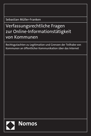 Verfassungsrechtliche Fragen zur Online-Informationstätigkeit von Kommunen von Müller-Franken,  Sebastian