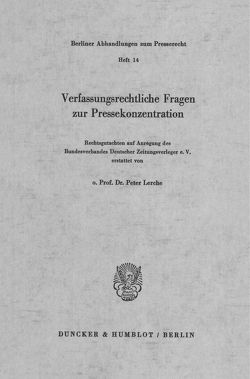 Verfassungsrechtliche Fragen zur Pressekonzentration. von Lerche,  Peter