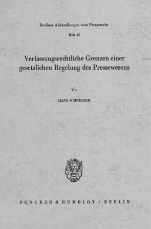 Verfassungsrechtliche Grenzen einer gesetzlichen Regelung des Pressewesens. von Schneider,  Hans