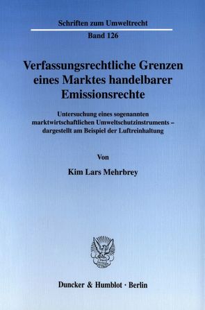 Verfassungsrechtliche Grenzen eines Marktes handelbarer Emissionsrechte. von Mehrbrey,  Kim Lars
