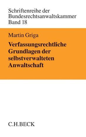 Verfassungsrechtliche Grundlagen der selbstverwalteten Anwaltschaft von Griga,  Martin