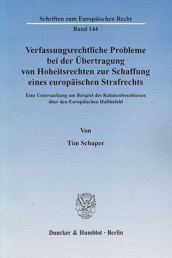 Verfassungsrechtliche Probleme bei der Übertragung von Hoheitsrechten zur Schaffung eines europäischen Strafrechts. von Schaper,  Tim