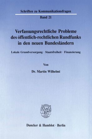 Verfassungsrechtliche Probleme des öffentlich-rechtlichen Rundfunks in den neuen Bundesländern. von Wilhelmi,  Martin