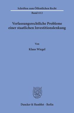 Verfassungsrechtliche Probleme einer staatlichen Investitionslenkung. von Wiegel,  Klaus