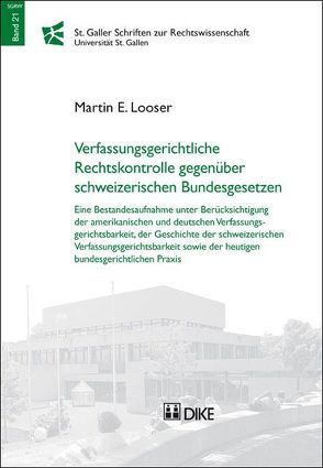 Verfassungsrechtliche Rechtskontrolle gegenüber schweizerischen Bundesgesetzen von Looser,  Martin E.