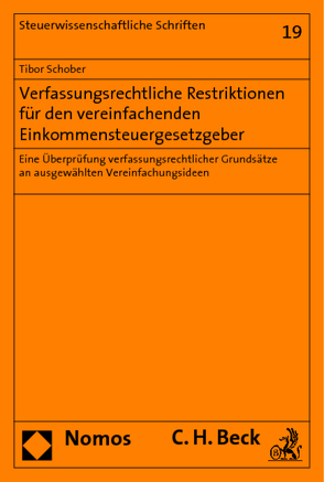 Verfassungsrechtliche Restriktionen für den vereinfachenden Einkommensteuergesetzgeber von Schober,  Tibor