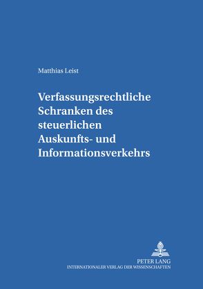 Verfassungsrechtliche Schranken des steuerlichen Auskunfts- und Informationsverkehrs von Leist,  Matthias