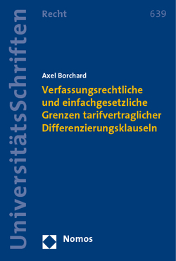 Verfassungsrechtliche und einfachgesetzliche Grenzen tarifvertraglicher Differenzierungsklauseln von Borchard,  Axel